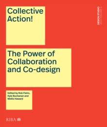 Collective Action! : The Power of Collaboration and Co-Design in Architecture