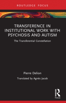 Transference in Institutional Work with Psychosis and Autism : The Transferential Constellation