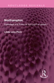 Northampton : Patronage and Policy at the Court of James I