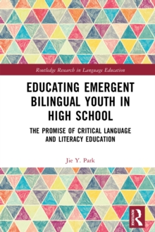 Educating Emergent Bilingual Youth in High School : The Promise of Critical Language and Literacy Education