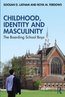 Childhood, Identity and Masculinity : The Boarding School Boys