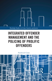 Integrated Offender Management and the Policing of Prolific Offenders