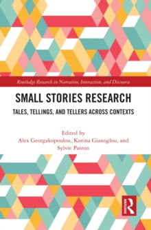 Small Stories Research : Tales, Tellings, and Tellers Across Contexts