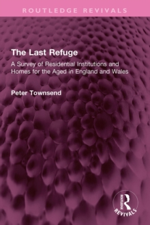 The Last Refuge : A Survey of Residential Institutions and Homes for the Aged in England and Wales