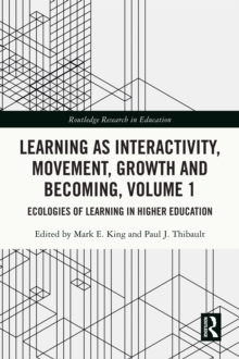 Learning as Interactivity, Movement, Growth and Becoming, Volume 1 : Ecologies of Learning in Higher Education