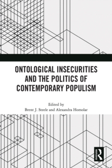 Ontological Insecurities and the Politics of Contemporary Populism