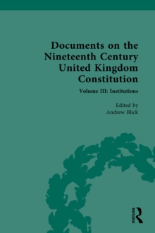 Documents on the Nineteenth Century United Kingdom Constitution : Volume III: Institutions