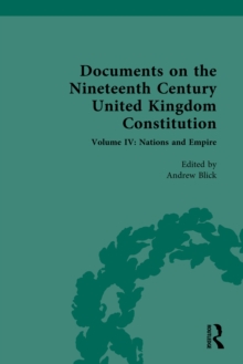 Documents on the Nineteenth Century United Kingdom Constitution : Volume IV: Nations and Empire