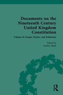 Documents on the Nineteenth Century United Kingdom Constitution : Volume II: People, Parties and Politicians