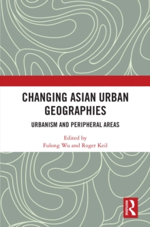 Changing Asian Urban Geographies : Urbanism and Peripheral Areas