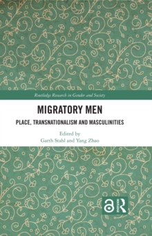 Migratory Men : Place, Transnationalism and Masculinities