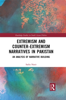 Extremism and Counter-Extremism Narratives in Pakistan : An Analysis of Narrative Building