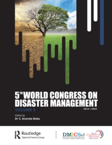 Fifth World Congress on Disaster Management: Volume V : Proceedings of the International Conference on Disaster Management, November 24-27, 2021, New Delhi, India