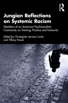 Jungian Reflections on Systemic Racism : Members of an American Psychoanalytic Community on Training, Practice and Inclusivity