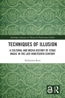 Techniques of Illusion : A Cultural and Media History of Stage Magic in the Late Nineteenth Century