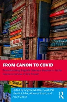 From Canon to Covid : Transforming English Literary Studies in India. Essays in Honour of GJV Prasad