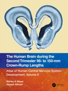 The Human Brain during the Second Trimester 96- to 150-mm Crown-Rump Lengths : Atlas of Human Central Nervous System Development, Volume 8