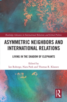 Asymmetric Neighbors and International Relations : Living in the Shadow of Elephants