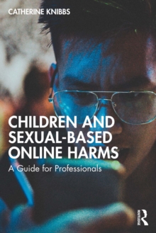 Children and Sexual-Based Online Harms : A Guide for Professionals