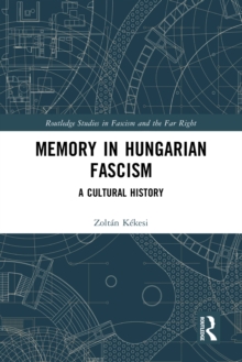 Memory in Hungarian Fascism : A Cultural History