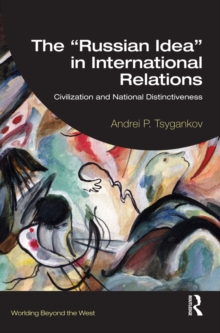 The "Russian Idea" in International Relations : Civilization and National Distinctiveness