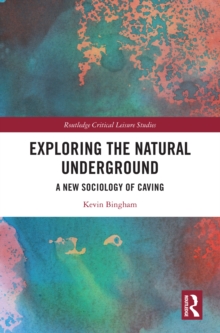 Exploring the Natural Underground : A New Sociology of Caving