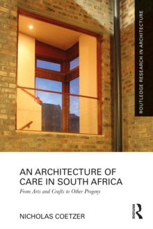 An Architecture of Care in South Africa : From Arts and Crafts to Other Progeny