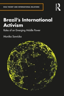 Brazil's International Activism : Roles of an Emerging Middle Power