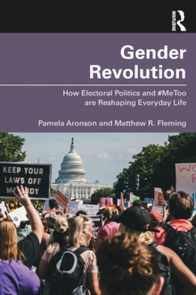 Gender Revolution : How Electoral Politics and #MeToo are Reshaping Everyday Life