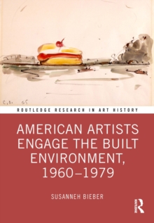 American Artists Engage the Built Environment, 1960-1979