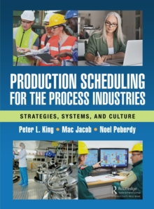 Production Scheduling for the Process Industries : Strategies, Systems, and Culture