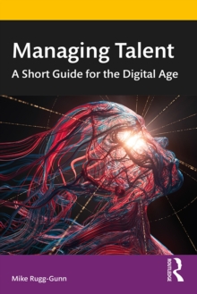 Managing Talent : A Short Guide for the Digital Age