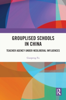 Grouplised Schools in China : Teacher Agency under Neoliberal Influences