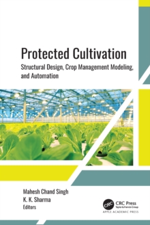 Protected Cultivation : Structural Design, Crop Management Modeling, and Automation