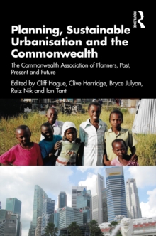 Planning, Sustainable Urbanisation and the Commonwealth : The Commonwealth Association of Planners, Past, Present and Future