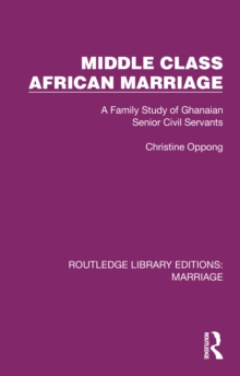 Middle Class African Marriage : A Family Study of Ghanaian Senior Civil Servants