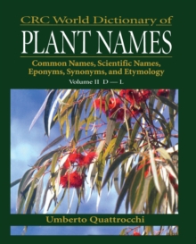 CRC World Dictionary of Plant Names : Common Names, Scientific Names, Eponyms, Synonyms, and Etymology