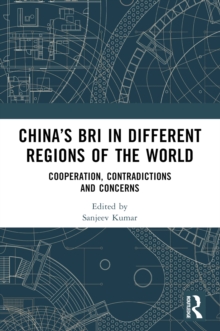 China's BRI in Different Regions of the World : Cooperation, Contradictions and Concerns