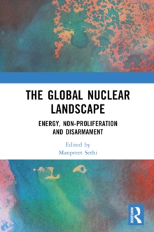 The Global Nuclear Landscape : Energy, Non-proliferation and Disarmament