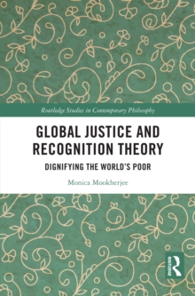 Global Justice and Recognition Theory : Dignifying the World's Poor