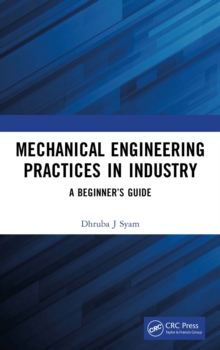 Mechanical Engineering Practices in Industry : A Beginner's Guide