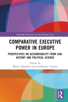 Comparative Executive Power in Europe : Perspectives on Accountability from Law, History and Political Science