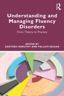 Understanding and Managing Fluency Disorders : From Theory to Practice