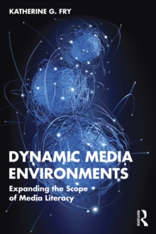 Dynamic Media Environments : Expanding the Scope of Media Literacy