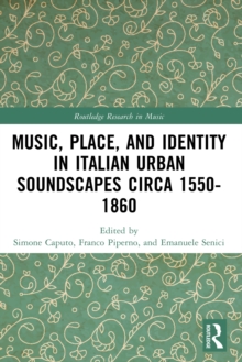 Music, Place, and Identity in Italian Urban Soundscapes circa 1550-1860