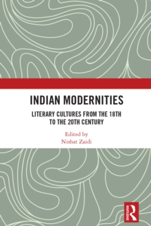 Indian Modernities : Literary Cultures from the 18th to the 20th Century