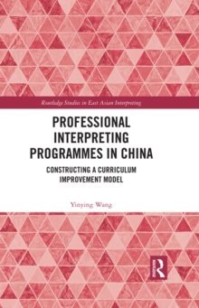 Professional Interpreting Programmes in China : Constructing a Curriculum Improvement Model