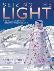 Seizing the Light : A Social & Aesthetic History of Photography