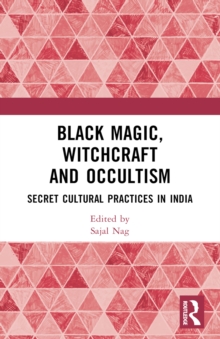 Black Magic, Witchcraft and Occultism : Secret Cultural Practices in India