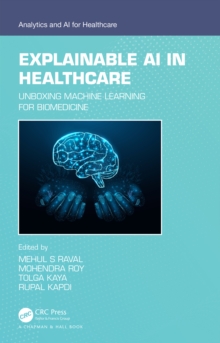 Explainable AI in Healthcare : Unboxing Machine Learning for Biomedicine